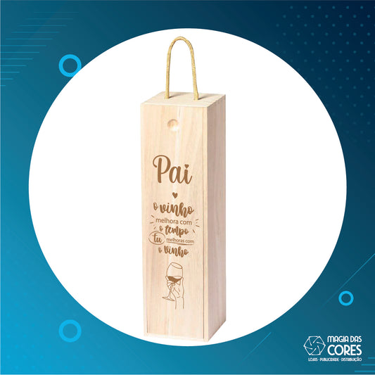 Caixa Madeira - "Pai, O Vinho Melhora com o Tempo, Tu Melhoras com o Vinho!"