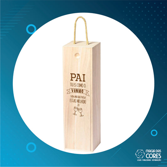 Caixa Madeira - "Pai, Tu és como o Vinho, cada ano que passa, estás Melhor!