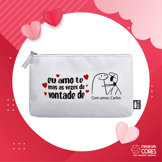 Necessaire "Eu Amo-te mas às vezes"